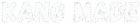 KANG MADE